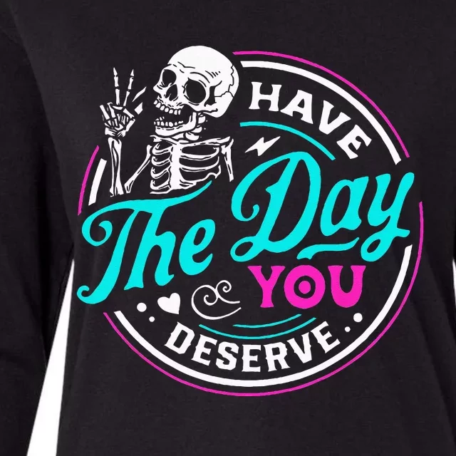 Funny Sarcastic Have The Day You Deserve Motivational Quote Womens Cotton Relaxed Long Sleeve T-Shirt