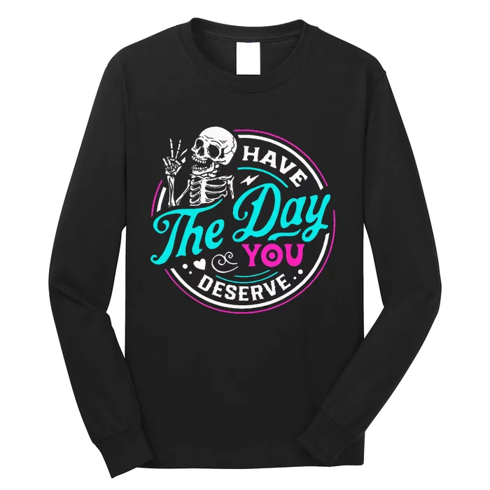 Funny Sarcastic Have The Day You Deserve Motivational Quote Long Sleeve Shirt