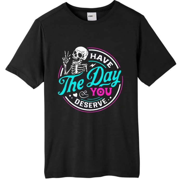 Funny Sarcastic Have The Day You Deserve Motivational Quote ChromaSoft Performance T-Shirt