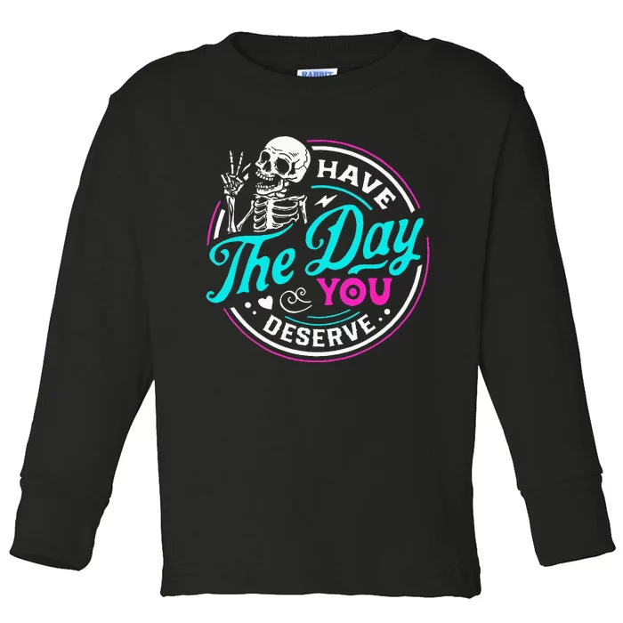 Funny Sarcastic Have The Day You Deserve Motivational Quote Toddler Long Sleeve Shirt