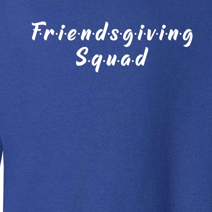 Friendsgiving Squad Happy Friendsgiving Gift Turkey Friends Great Gift Toddler Sweatshirt