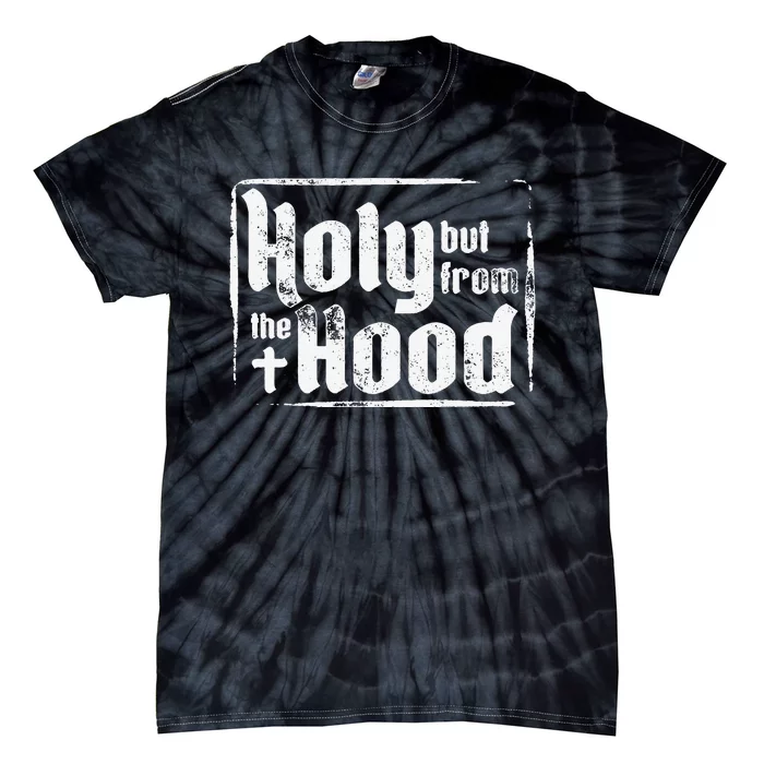 Funny Sarcasm Holy but from the Hood Sarcastic Christian Tie-Dye T-Shirt