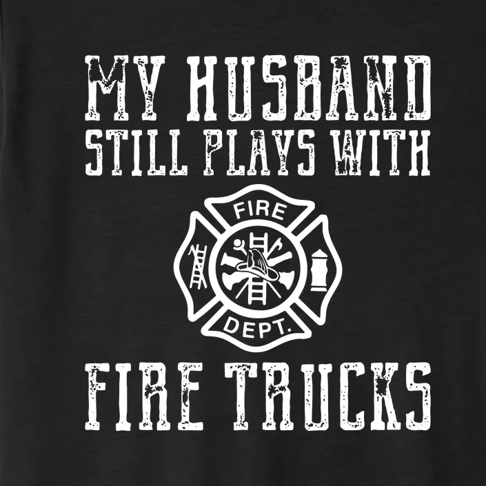 Firefighter Shirts Husband Plays With Fire Trucks Wife Gifts ChromaSoft Performance T-Shirt