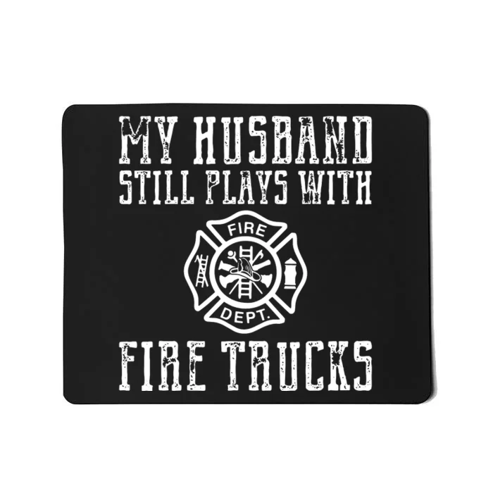 Firefighter Shirts Husband Plays With Fire Trucks Wife Gifts Mousepad