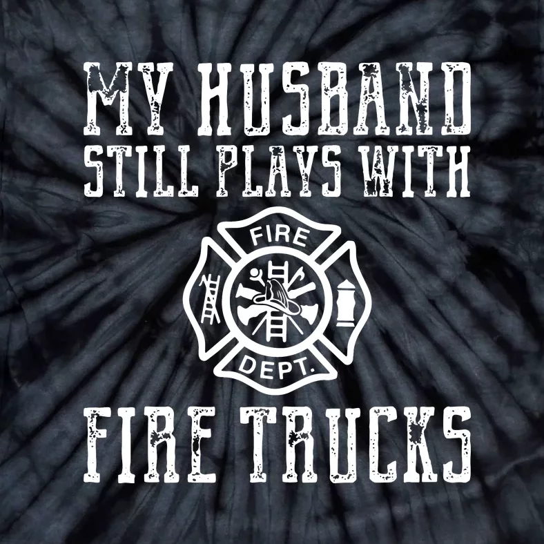 Firefighter Shirts Husband Plays With Fire Trucks Wife Gifts Tie-Dye T-Shirt