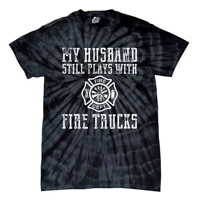 Firefighter Shirts Husband Plays With Fire Trucks Wife Gifts Tie-Dye T-Shirt