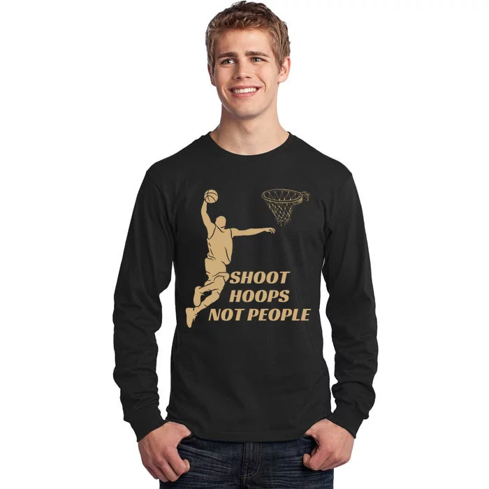 Funny Shoot Hoops Not People Tall Long Sleeve T-Shirt