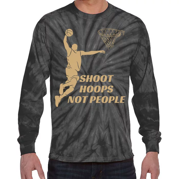 Funny Shoot Hoops Not People Tie-Dye Long Sleeve Shirt