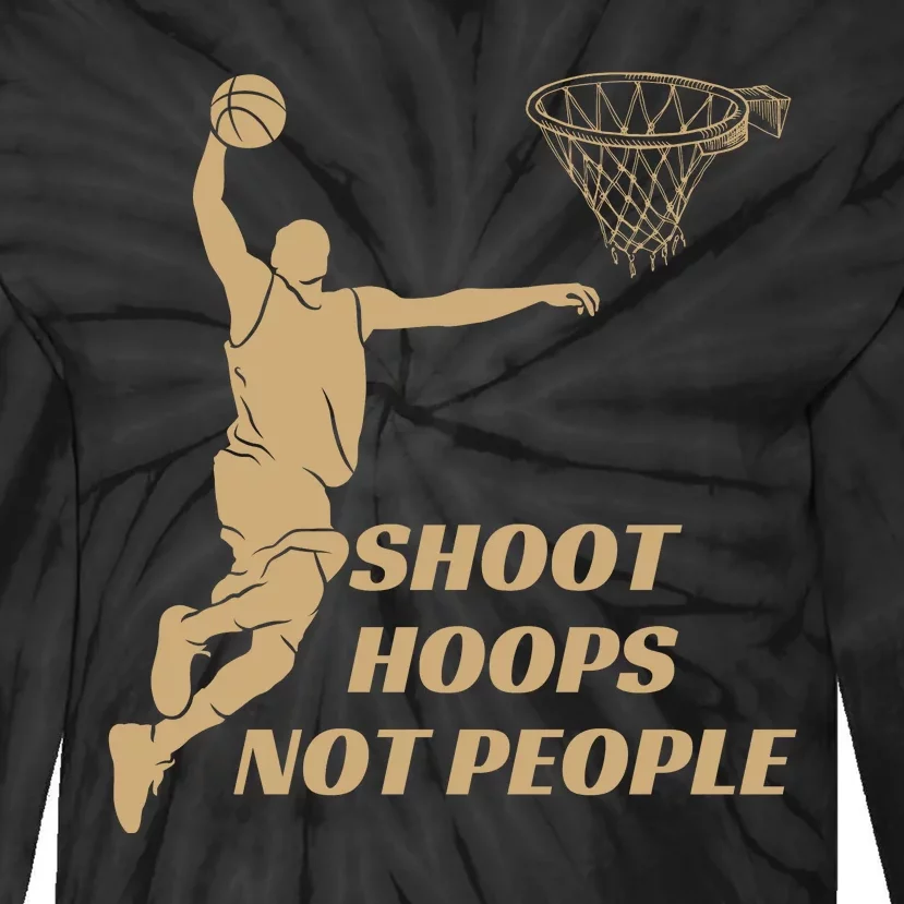 Funny Shoot Hoops Not People Tie-Dye Long Sleeve Shirt