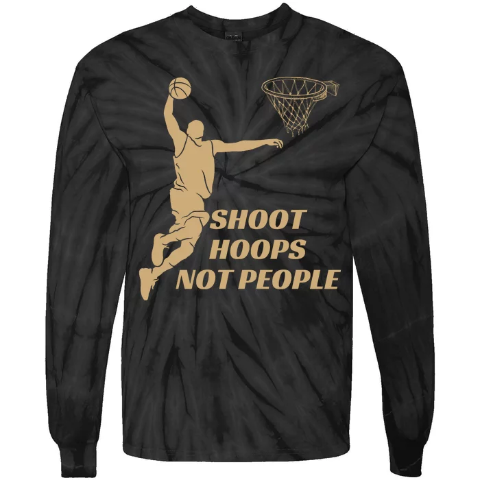 Funny Shoot Hoops Not People Tie-Dye Long Sleeve Shirt