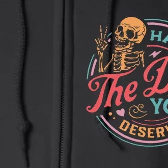 Funny Sarcastic Have The Day You Deserve Motivational Quote Full Zip Hoodie