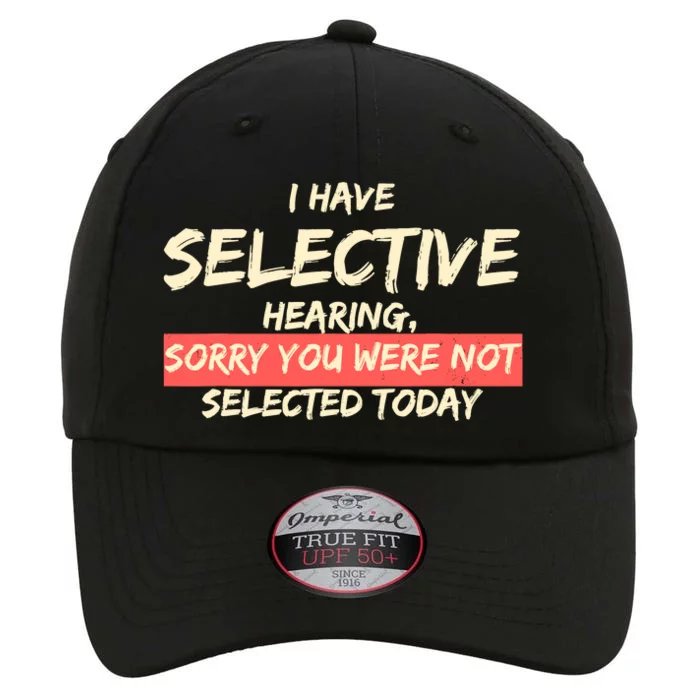 Funny Saying I Have Selective Hearing You WerenT Selected The Original Performance Cap