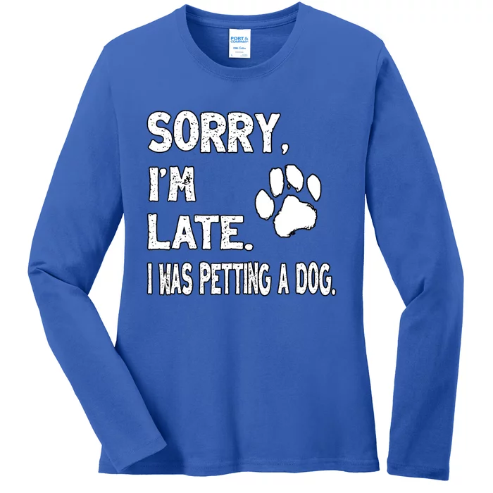 Funny Sorry Im Late I Was Petting A Dog Ladies Long Sleeve Shirt