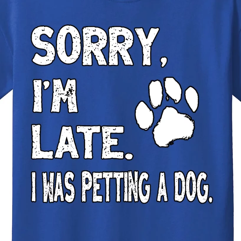 Funny Sorry Im Late I Was Petting A Dog Kids T-Shirt