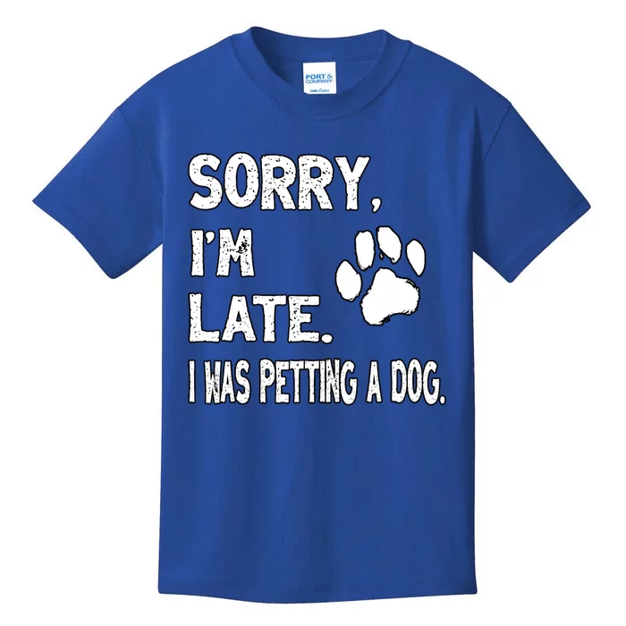 Funny Sorry Im Late I Was Petting A Dog Kids T-Shirt