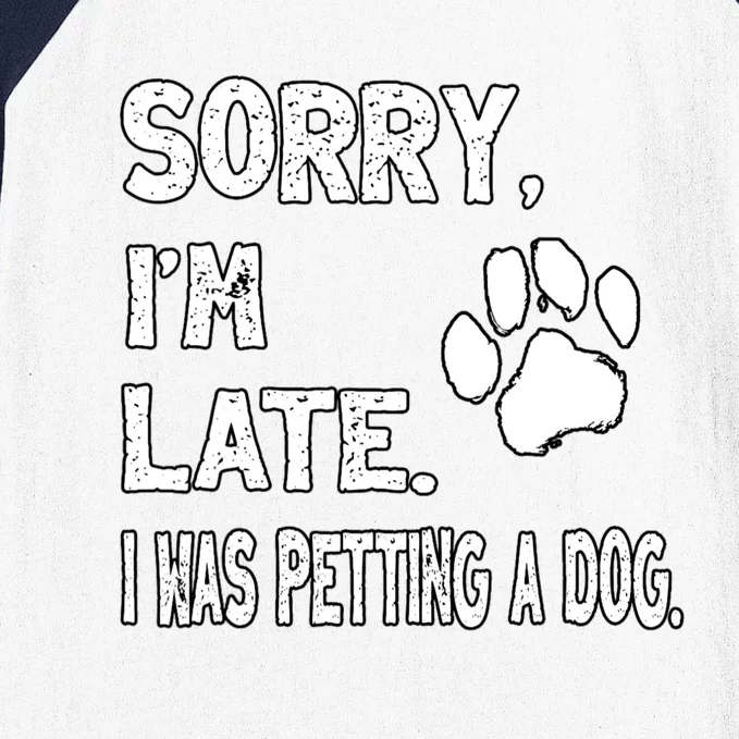 Funny Sorry Im Late I Was Petting A Dog Baseball Sleeve Shirt