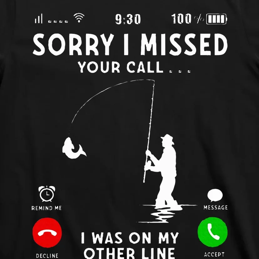 Funny Sorry I Missed Your Call Was On Other Line Fishing T-Shirt