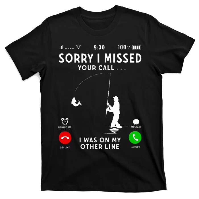 Funny Sorry I Missed Your Call Was On Other Line Fishing T-Shirt