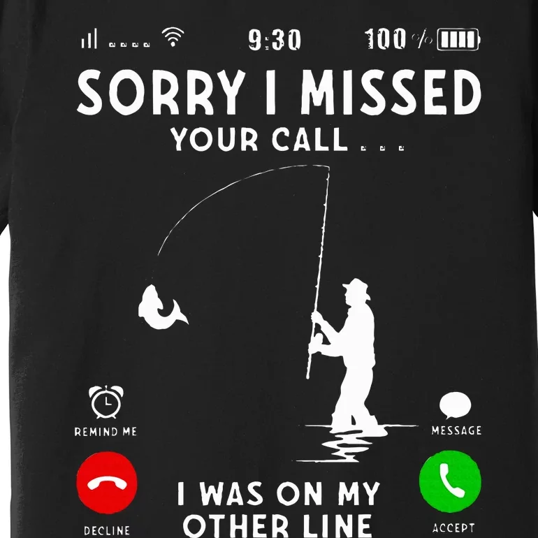 Funny Sorry I Missed Your Call Was On Other Line Fishing Premium T-Shirt