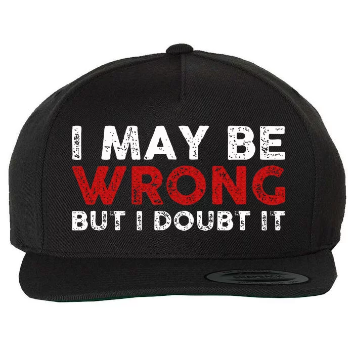 Funny Sarcastic I May Be Wrong But I Doubt It Wool Snapback Cap