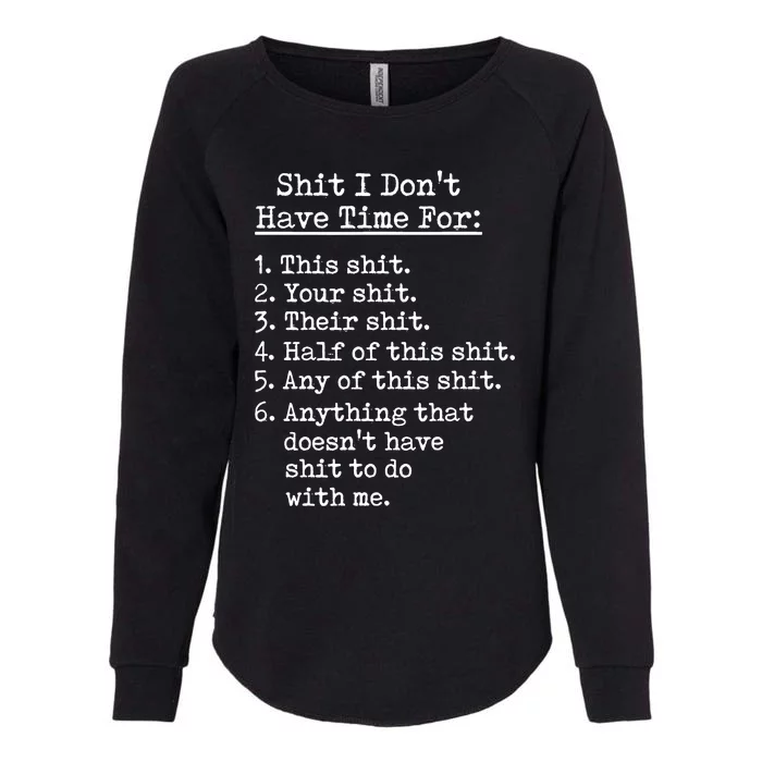 Funny Shit I Dont Have Time For Funny Gift Shit List Sarcastic Funny Womens California Wash Sweatshirt