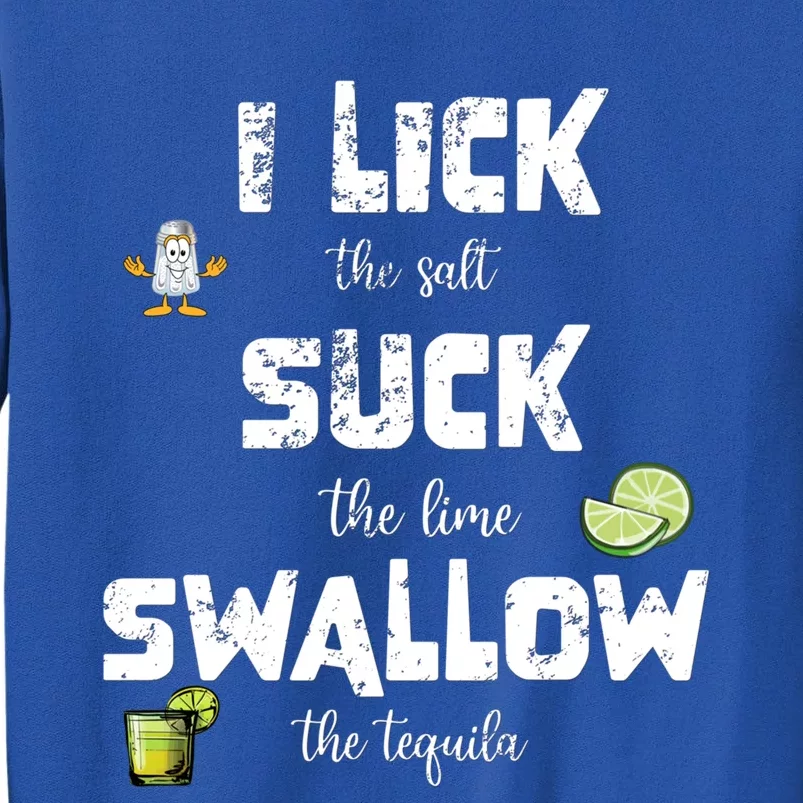 Funny Summer Ing I Lick Salt Swallow Tequila Suck Lime Cute Gift Tall Sweatshirt