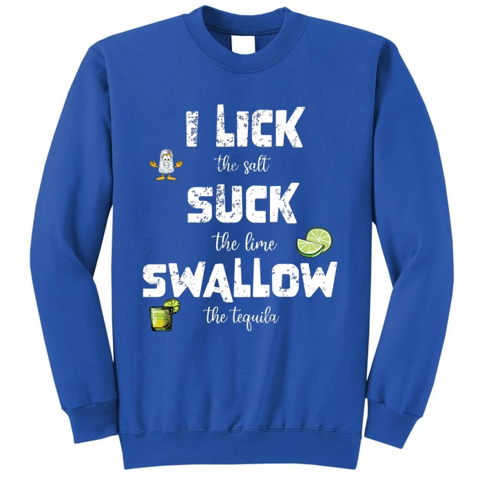 Funny Summer Ing I Lick Salt Swallow Tequila Suck Lime Cute Gift Tall Sweatshirt