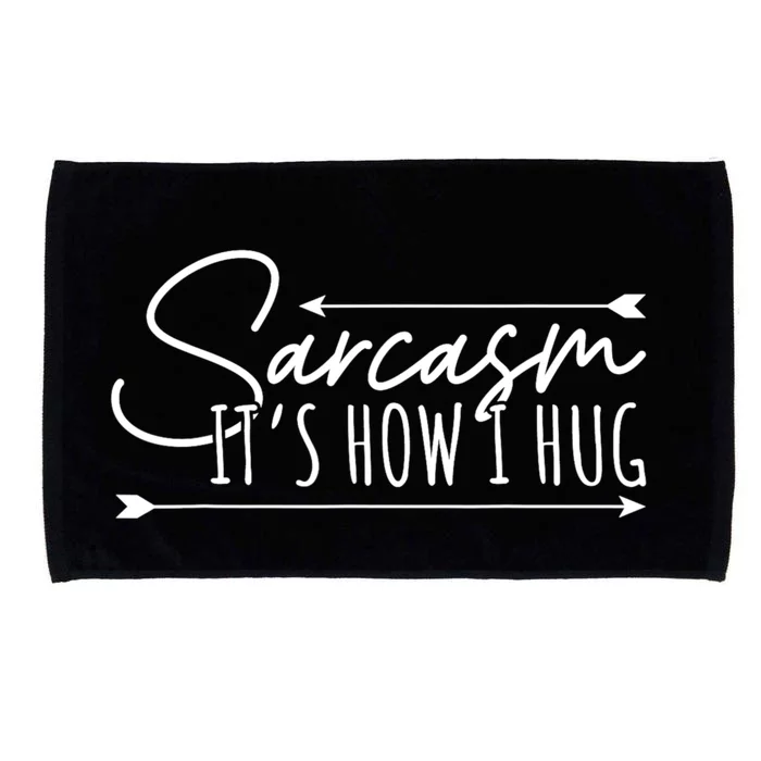 Funny Sarcasm Its How I Hug Microfiber Hand Towel