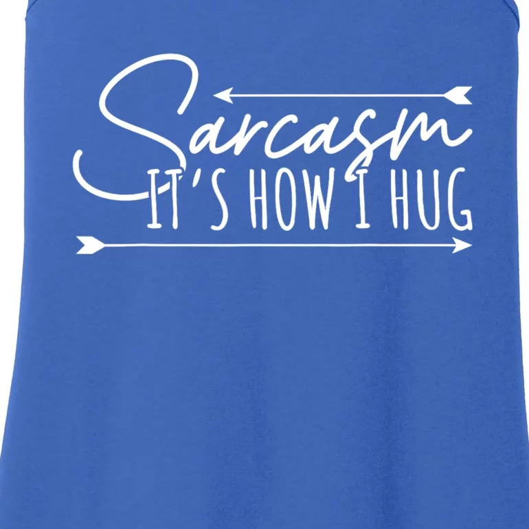 Funny Sarcasm Its How I Hug Ladies Essential Tank