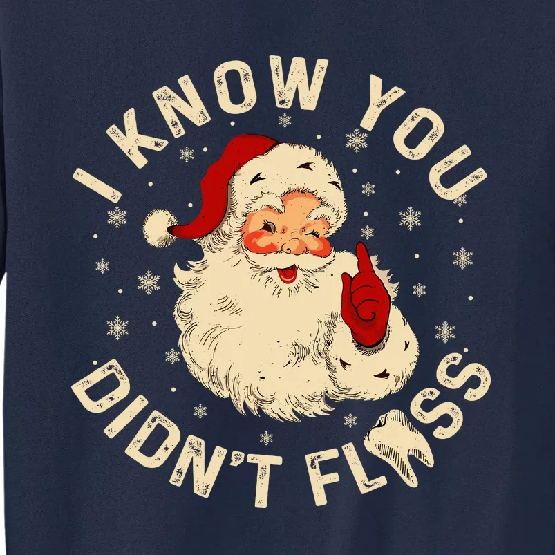 Funny Santa I Know You DidnT Floss Dentist Dental Christmas Tall Sweatshirt