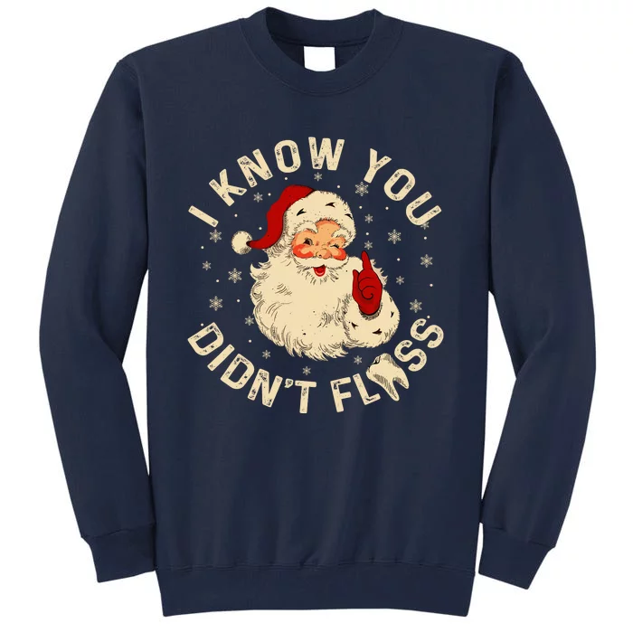 Funny Santa I Know You DidnT Floss Dentist Dental Christmas Tall Sweatshirt