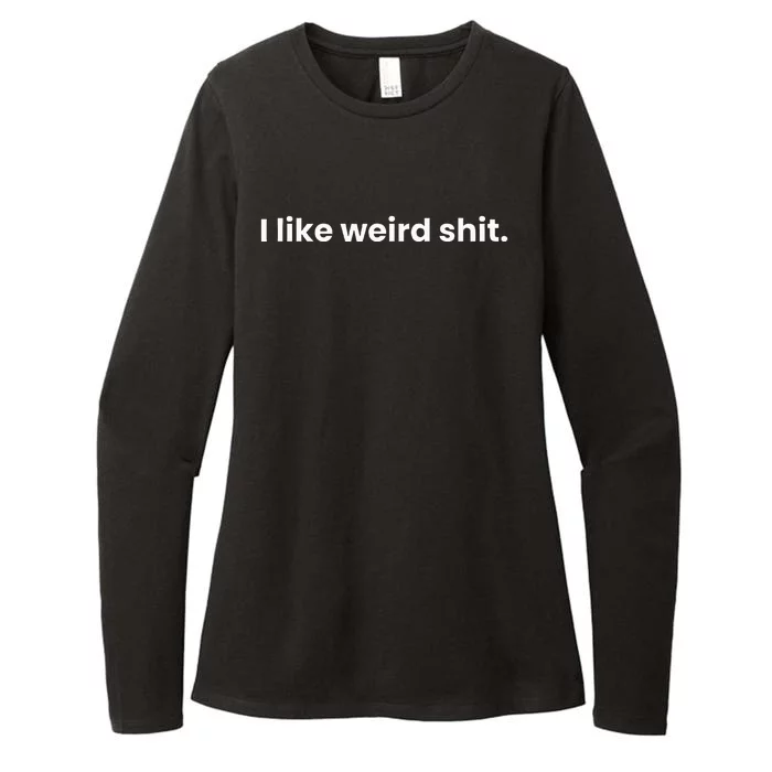 Funny & Sarcastic I Like Weird Shit Womens CVC Long Sleeve Shirt