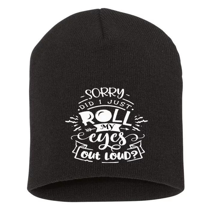 Funny Sarcastic I'm Sorry Did I Roll My Eyes Out Loud Short Acrylic Beanie