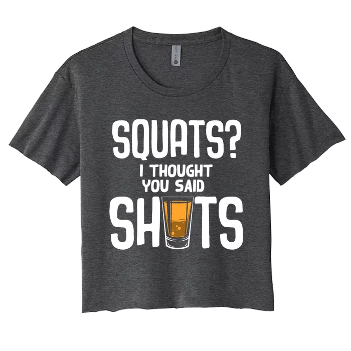 Funny Squats? I Thought You Said Shots Gift Cute Cute Gift Women's Crop Top Tee