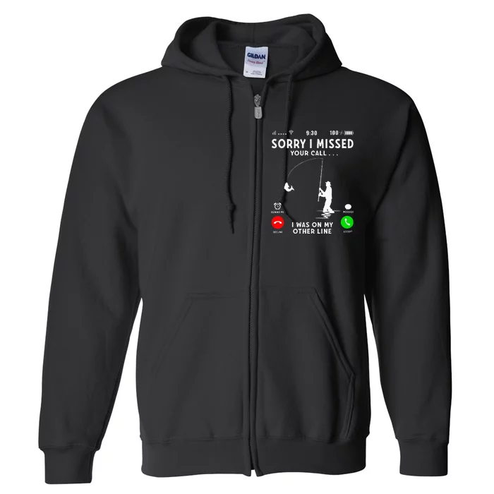 Funny Sorry I Missed Your Call Was On Other Line Fishing Full Zip Hoodie