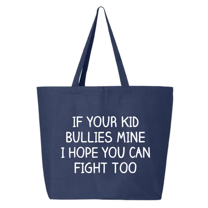 Funny Shirt If Your Kidd Bullies Mine I Hope You Can Fight Too Funny Saying 25L Jumbo Tote