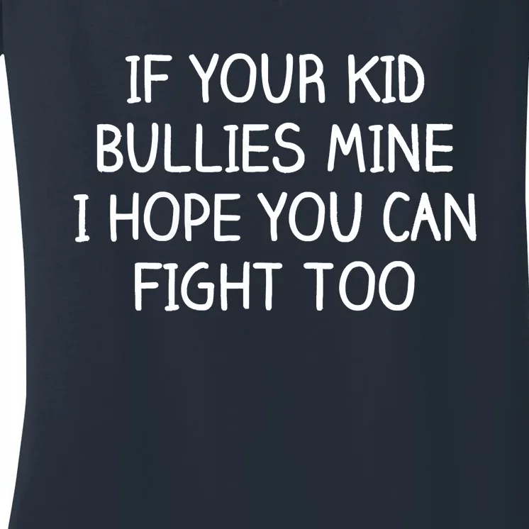 Funny Shirt If Your Kidd Bullies Mine I Hope You Can Fight Too Funny Saying Women's V-Neck T-Shirt