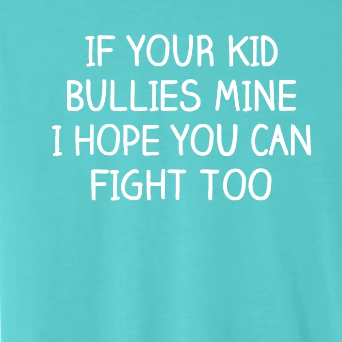 Funny Shirt If Your Kidd Bullies Mine I Hope You Can Fight Too Funny Saying ChromaSoft Performance T-Shirt