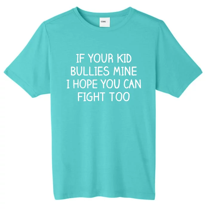 Funny Shirt If Your Kidd Bullies Mine I Hope You Can Fight Too Funny Saying ChromaSoft Performance T-Shirt