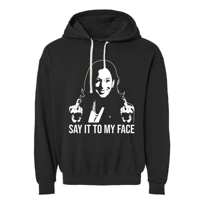 Funny Say It To My Face Kamala Harris 2024 For President Garment-Dyed Fleece Hoodie