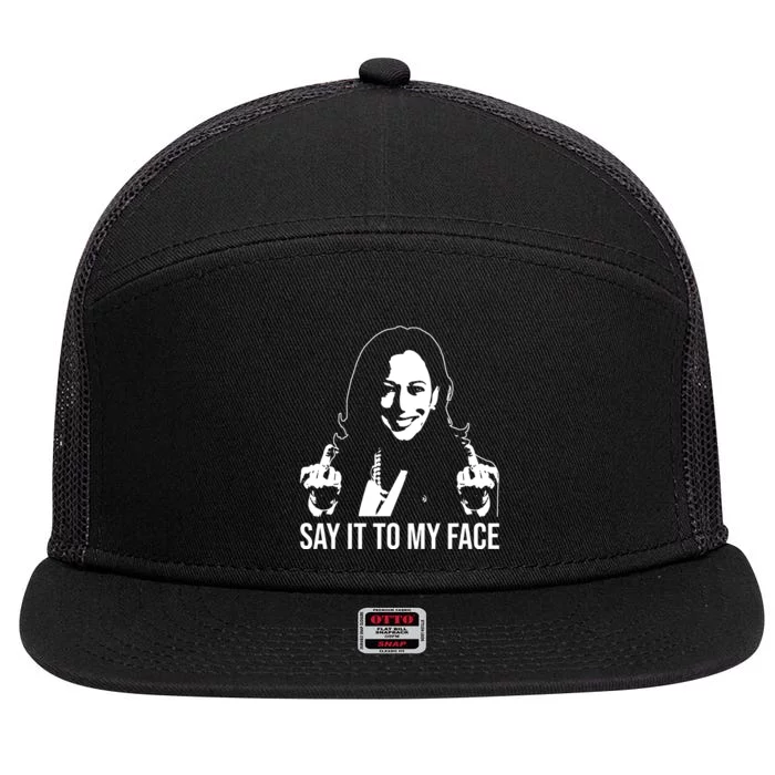 Funny Say It To My Face Kamala Harris 2024 For President 7 Panel Mesh Trucker Snapback Hat