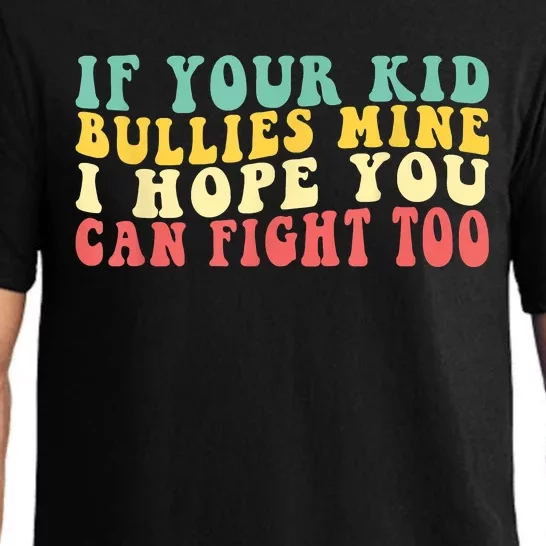 Funny Shirt If Your Kidd Bullies Mine I Hope You Can Fight Too Funny Saying Pajama Set