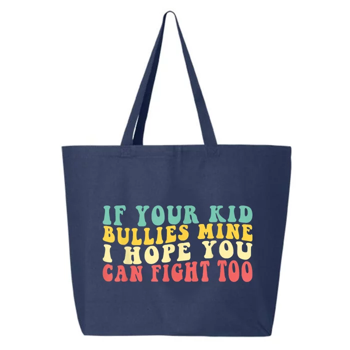 Funny Shirt If Your Kidd Bullies Mine I Hope You Can Fight Too Funny Saying 25L Jumbo Tote