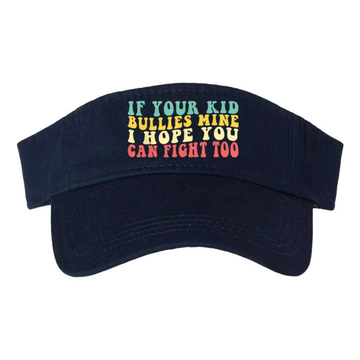 Funny Shirt If Your Kidd Bullies Mine I Hope You Can Fight Too Funny Saying Valucap Bio-Washed Visor