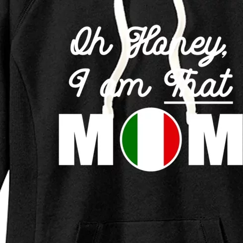 Funny Sarcastic Italian Mom Gift Oh Honey I Am That Mom Gift Women's Fleece Hoodie