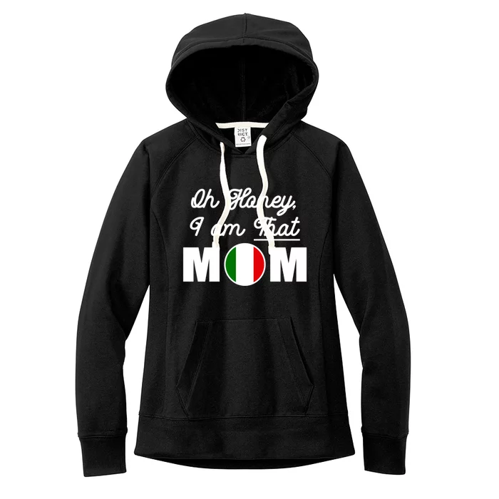 Funny Sarcastic Italian Mom Gift Oh Honey I Am That Mom Gift Women's Fleece Hoodie