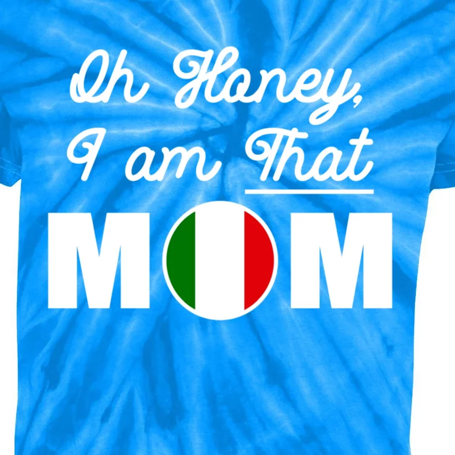 Funny Sarcastic Italian Mom Gift Oh Honey I Am That Mom Gift Kids Tie-Dye T-Shirt