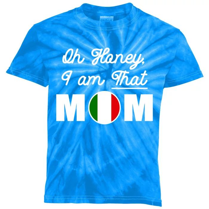 Funny Sarcastic Italian Mom Gift Oh Honey I Am That Mom Gift Kids Tie-Dye T-Shirt