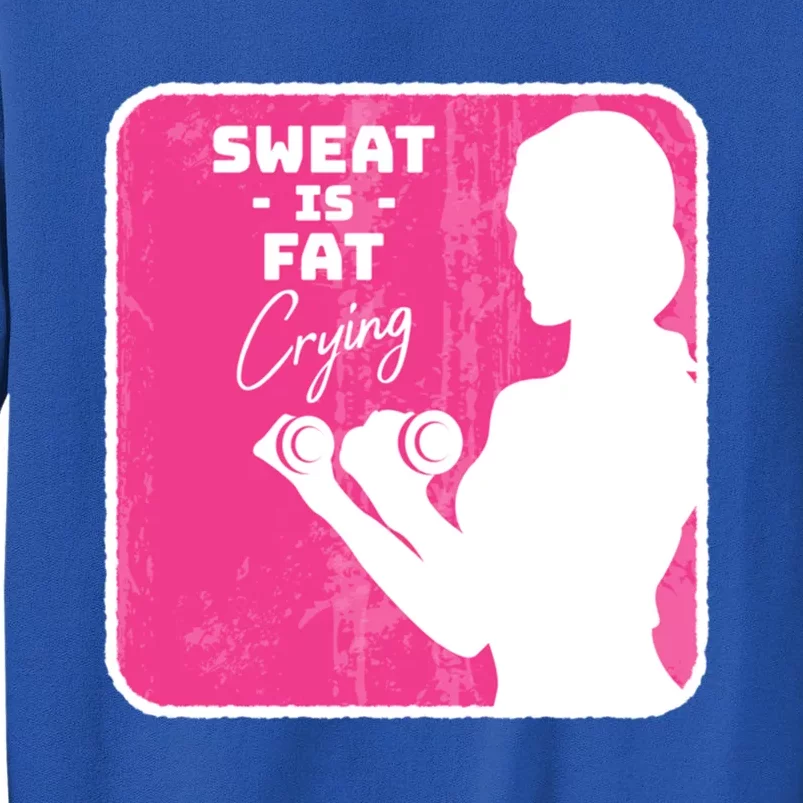 Fitness Sweat Is Fat Crying Gift Tall Sweatshirt