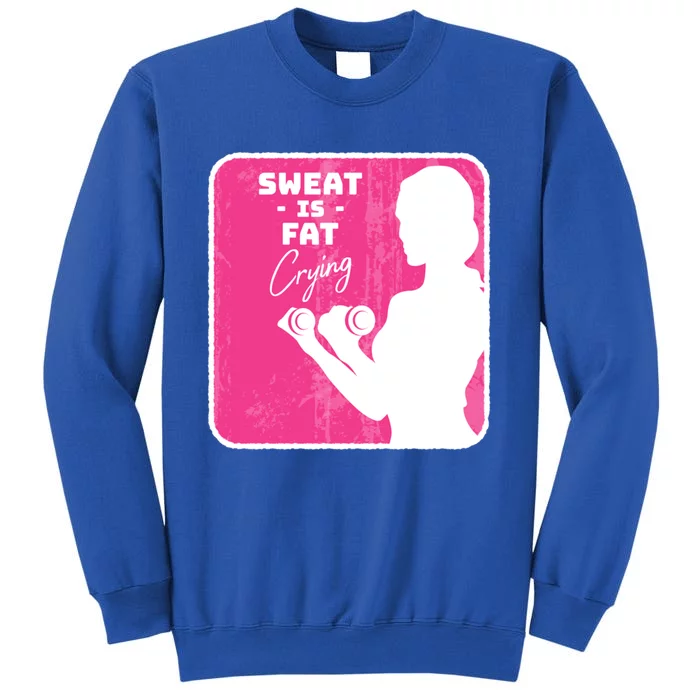 Fitness Sweat Is Fat Crying Gift Tall Sweatshirt